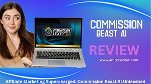 Affiliate Marketing Supercharged: Commission Beast AI Unleashed
