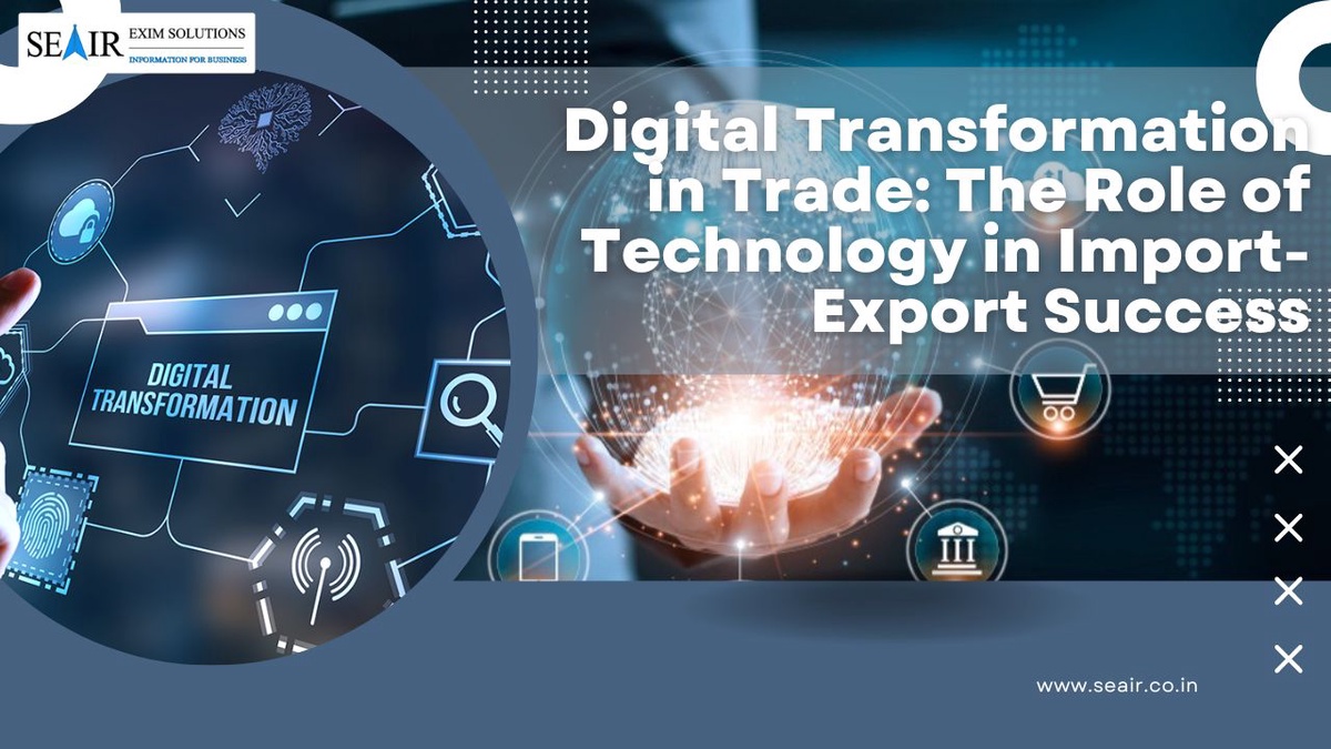 Digital Transformation in Trade: The Role of Technology in Import-Export Success