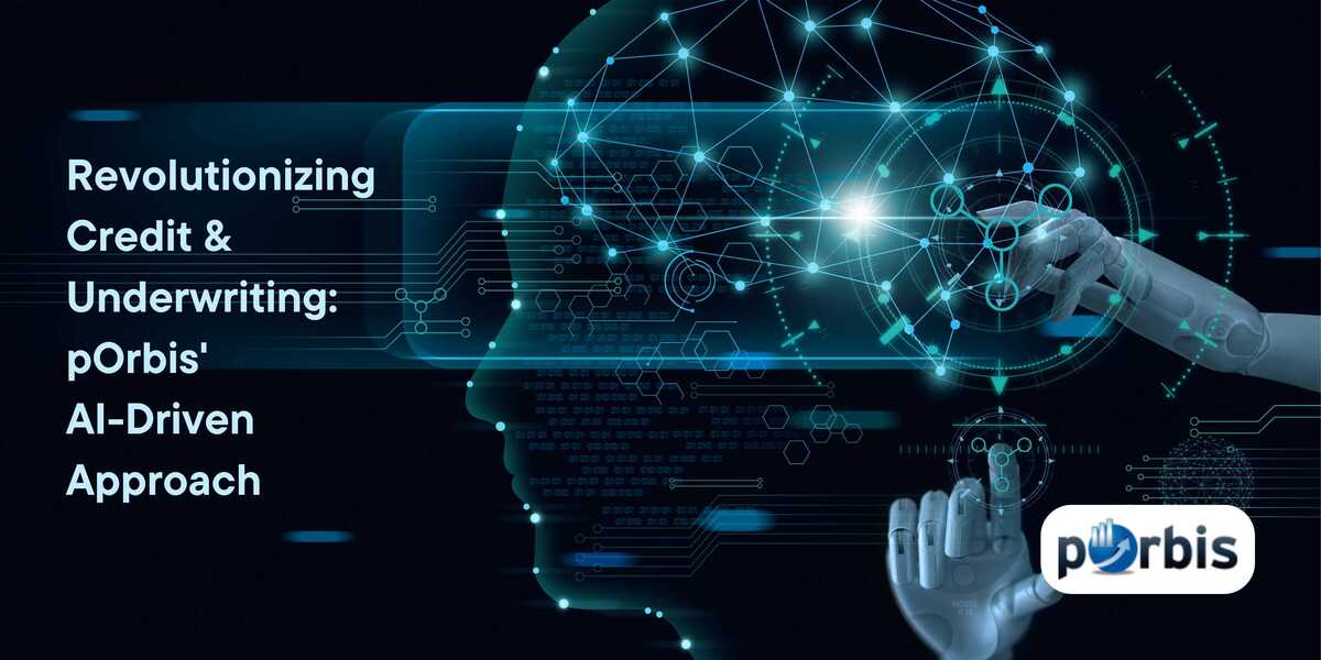 Revolutionizing Credit & Underwriting: pOrbis' AI-Driven Approach