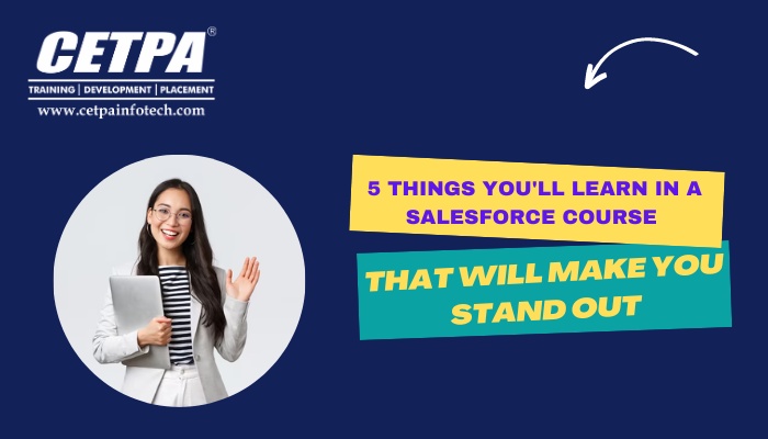 5 Things You'll Learn in a Salesforce Course That Will Make You Stand Out