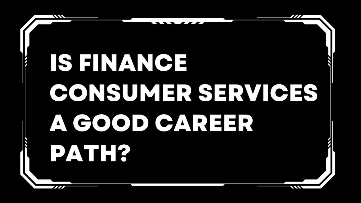 Is finance consumer services a good career path?