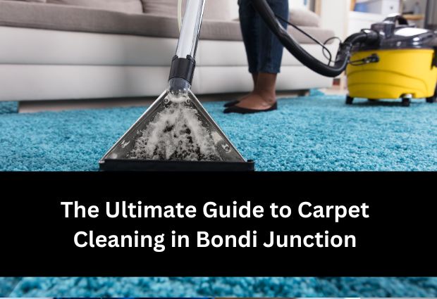 The Ultimate Guide to Carpet Cleaning in Bondi Junction: Expert Tips for a Spotless Home