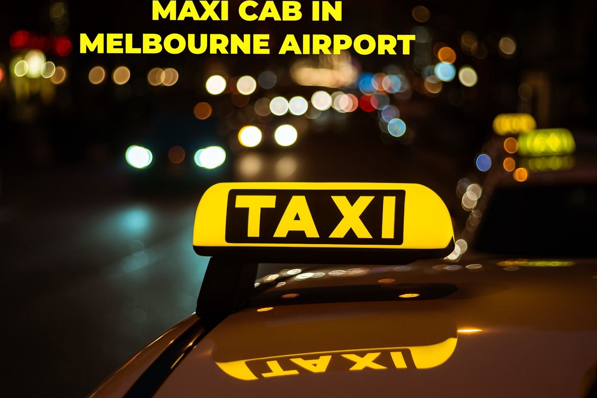 Melbourne Maxi Taxis: Your Reliable Airport Transfer Solution