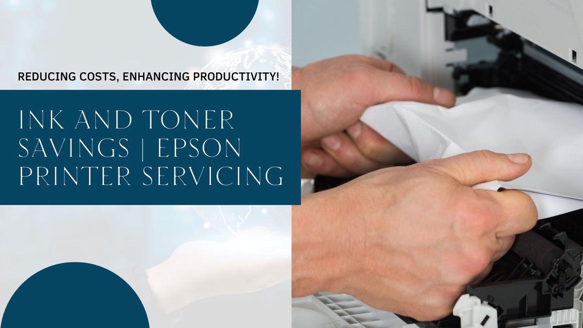 Epson Printer Servicing | Ink and Toner Cost Management for Small Businesses