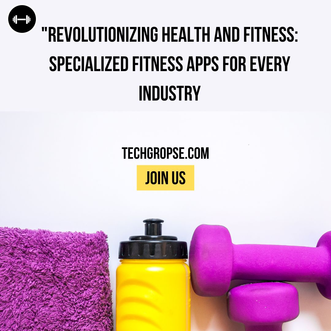 Revolutionizing Health and Fitness: Specialized Fitness Apps for Every Industry