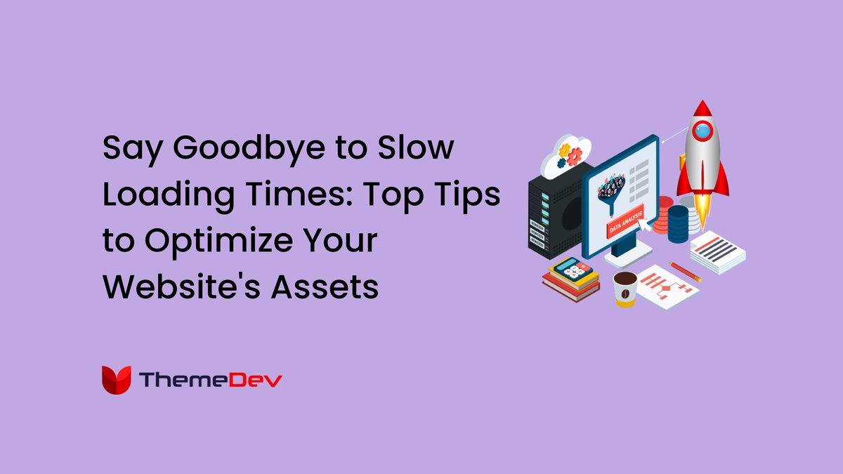 Say Goodbye to Slow Loading Times: Top Tips to Optimize Your Website's Assets