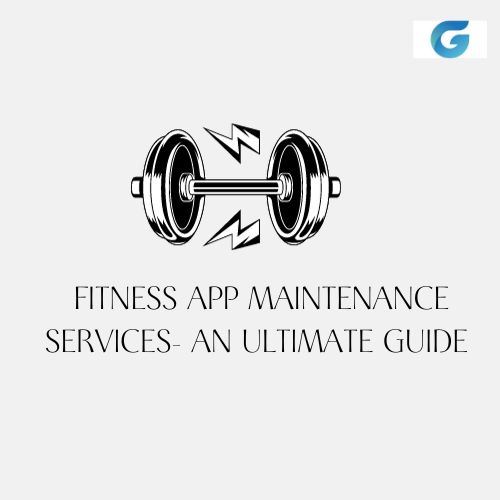 Fitness App Maintenance Services- An Ultimate Guide