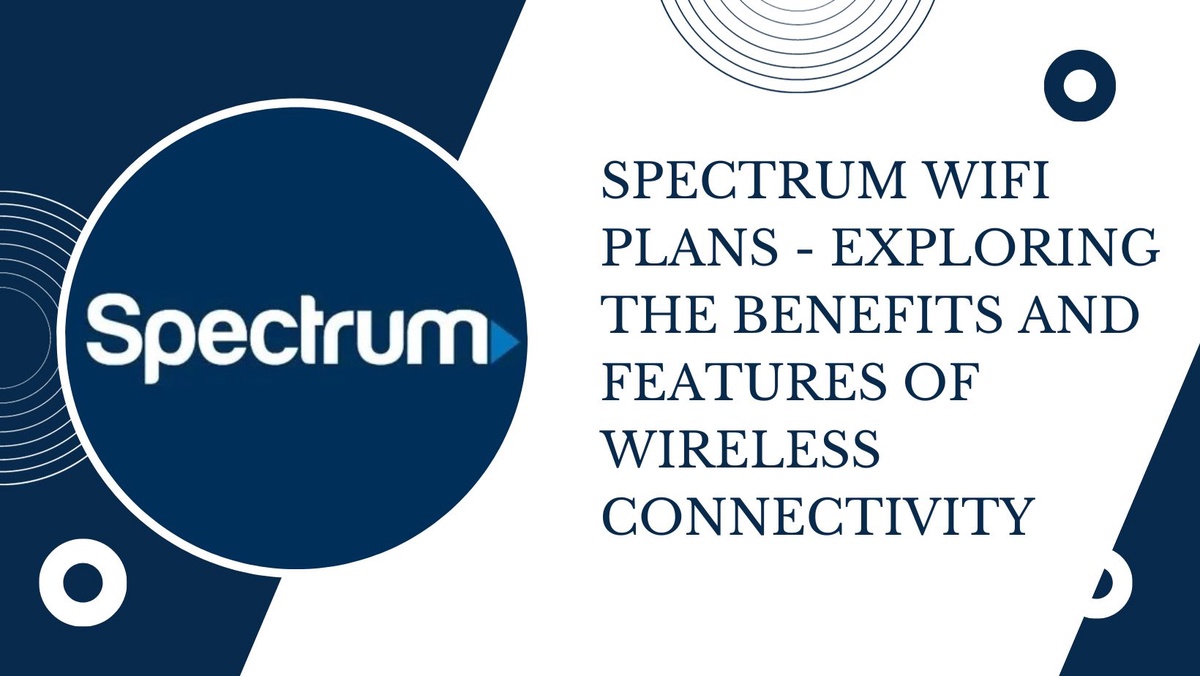 Spectrum WiFi Plans - Exploring the Benefits and Features of Wireless Connectivity