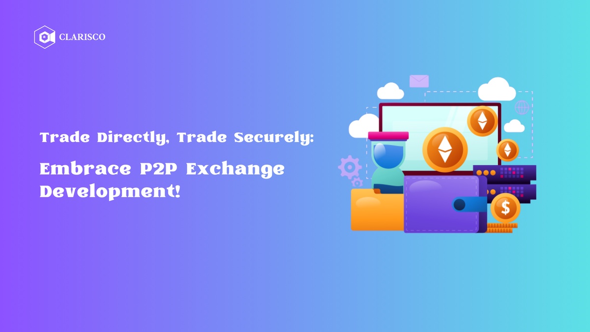 Trade Directly, Trade Securely: Embrace P2P Exchange Development!
