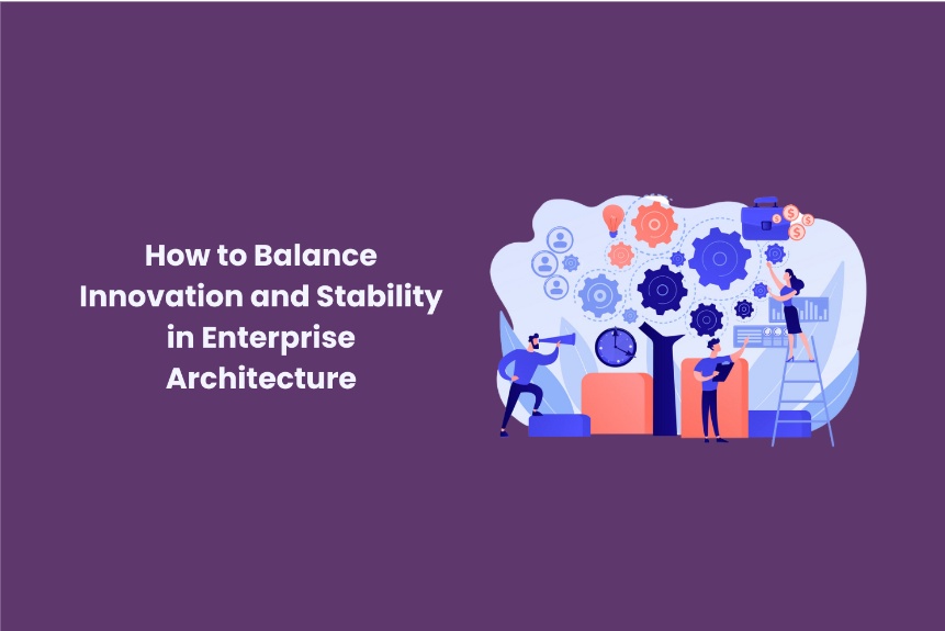 How to Balance Innovation and Stability in Enterprise Architecture