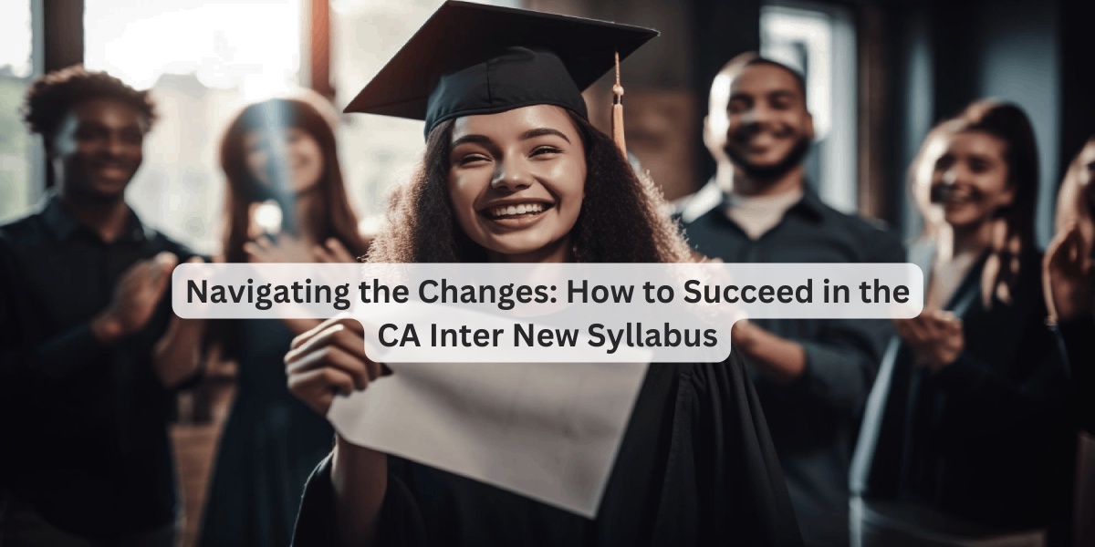 Navigating the Changes: How to Succeed in the CA Inter New Syllabus