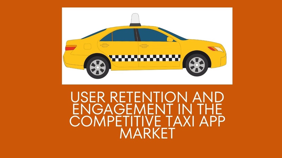 User Retention and Engagement in the Competitive Taxi App Market