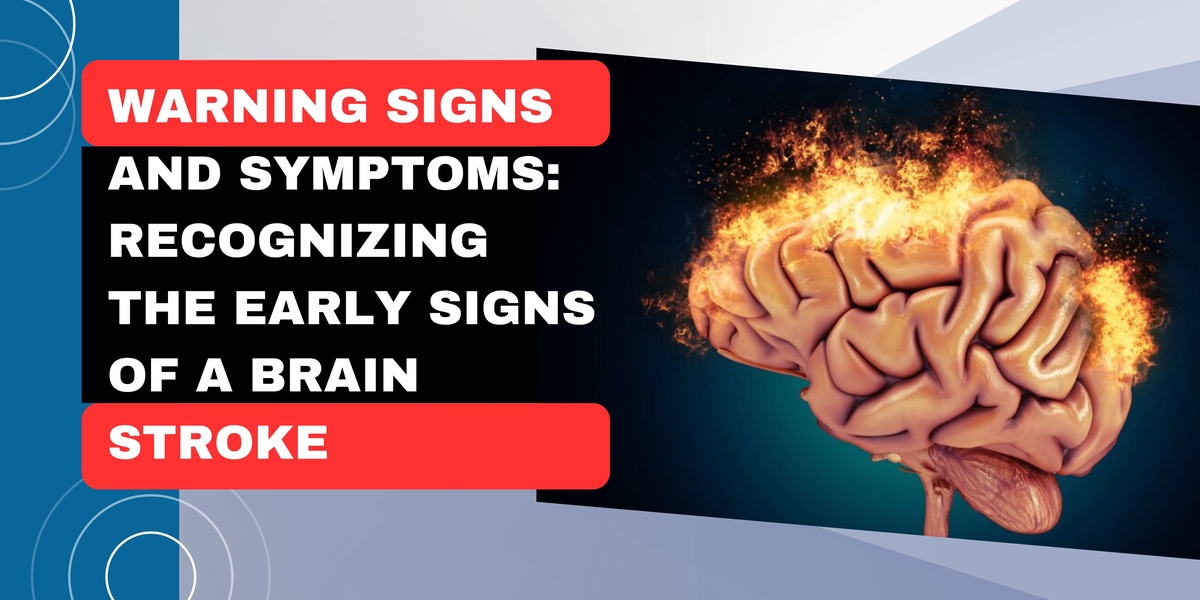 Warning Signs and Symptoms: Recognizing the Early Signs of a Brain Stroke