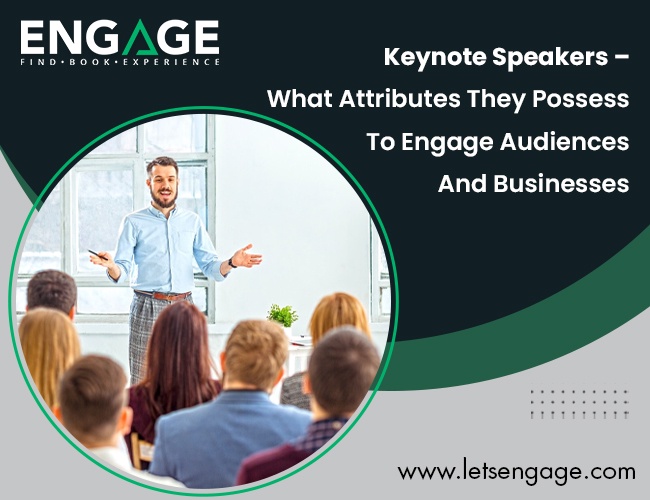 Keynote Speakers – What Attributes They Possess To Engage Audiences And Businesses