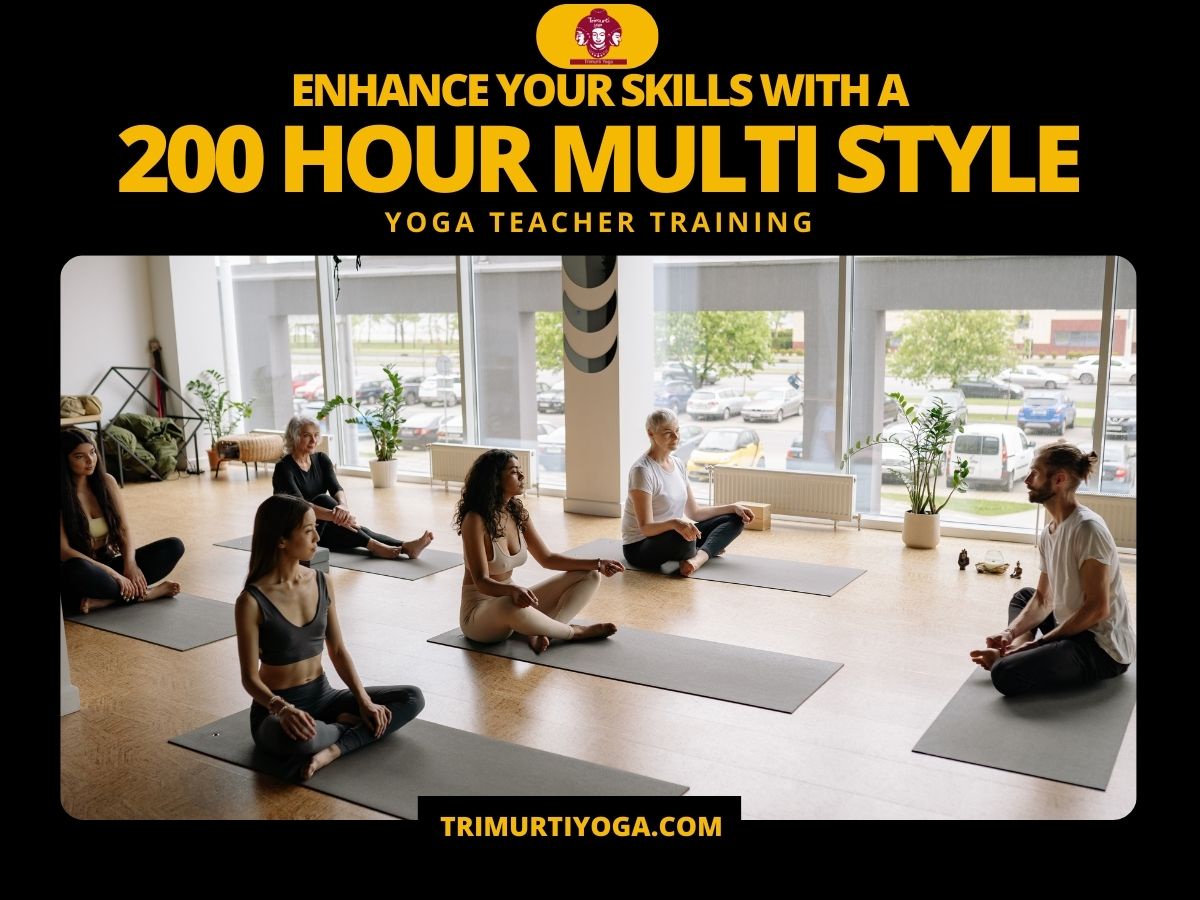 Enhance Your Skills with a 200 Hour Multi Style Yoga Teacher Training