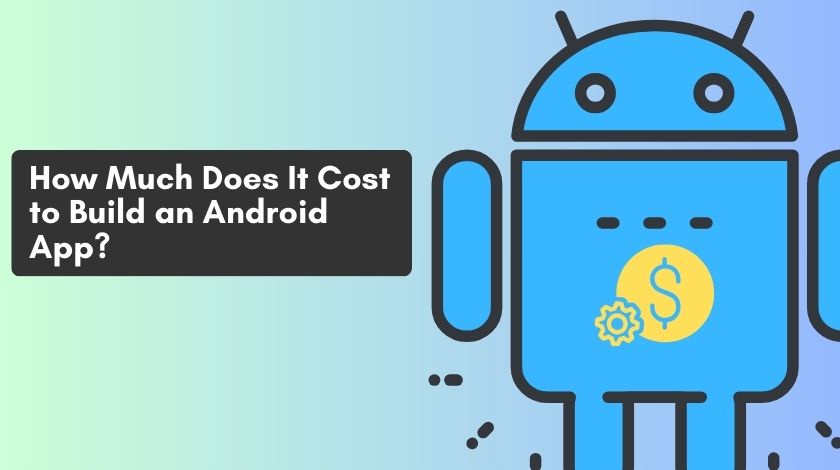 How Much Does It Cost to Build an Android App?