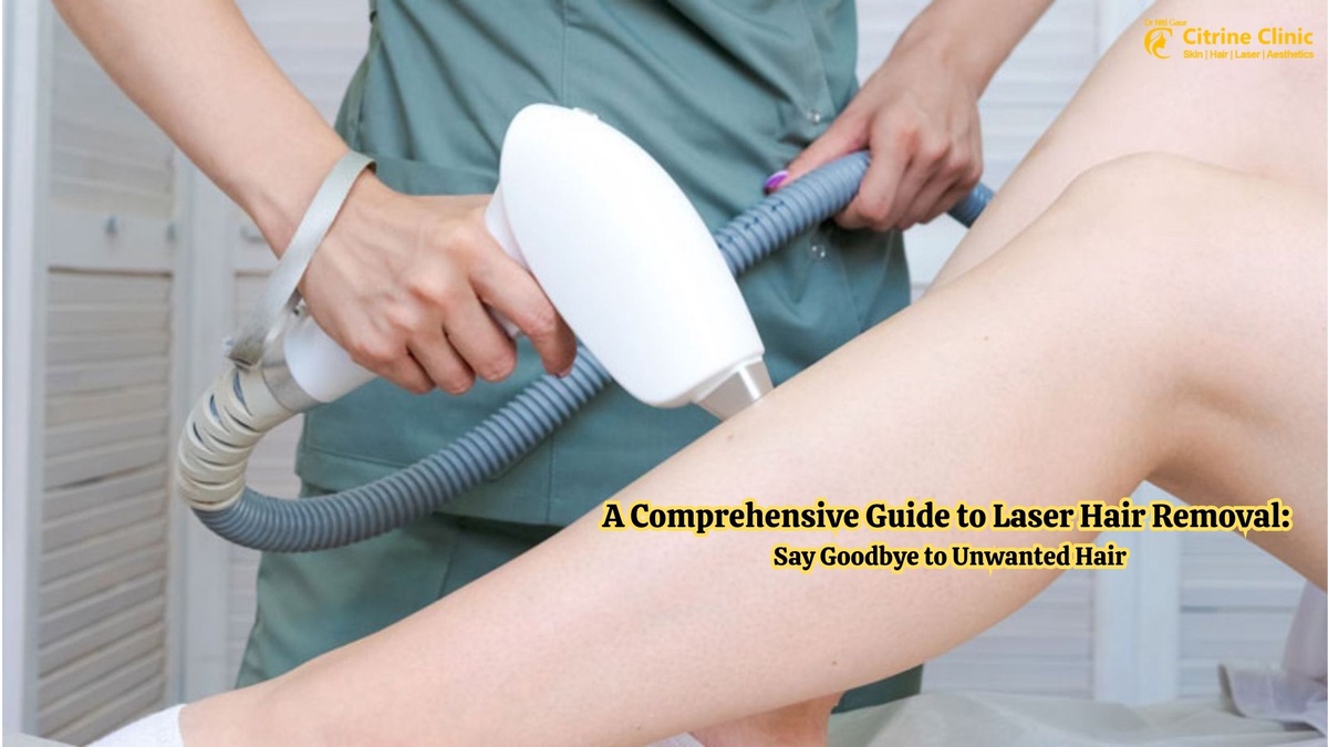 A Comprehensive Guide to Laser Hair Removal: Say Goodbye to Unwanted Hair