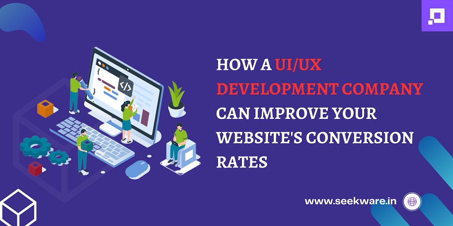 How a UI/UX Development Company Can Improve Your Website's Conversion Rates