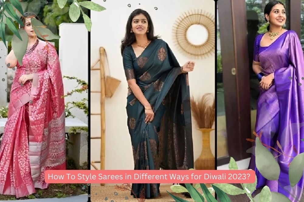 How To Style Sarees in Different Ways for Diwali 2023?
