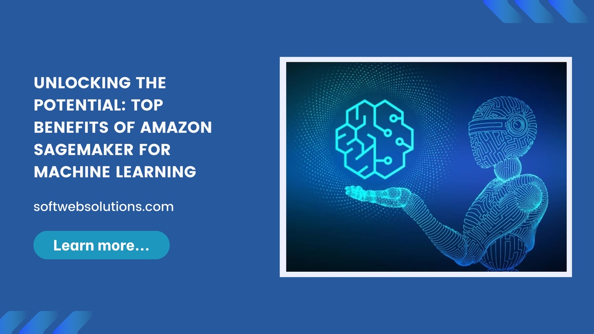 Unlocking the potential: Top benefits of Amazon SageMaker for machine learning
