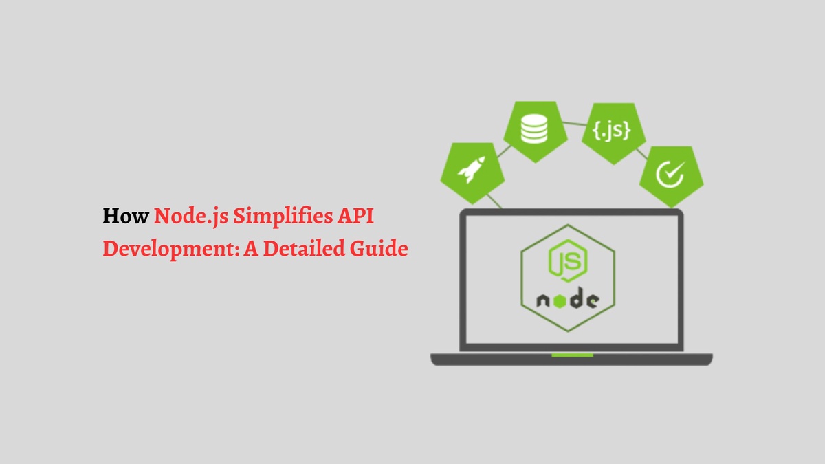 How Node.js Simplifies API Development: A Detailed Guide