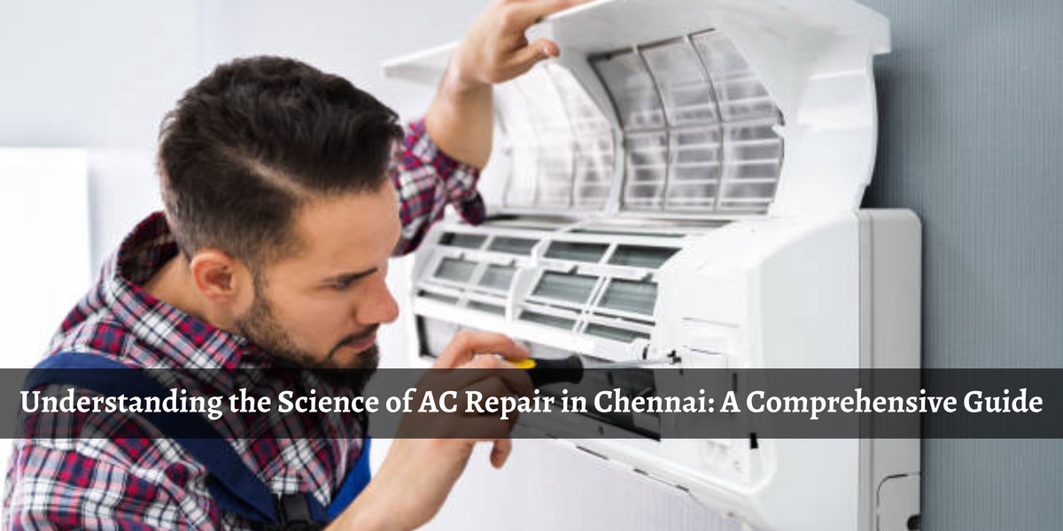 Understanding the Science of AC Repair in Chennai: A Comprehensive Guide