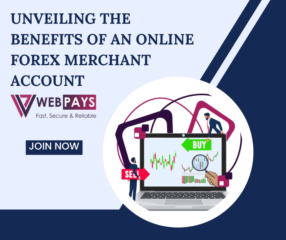 Unveiling the Benefits of an Online Forex Merchant Account