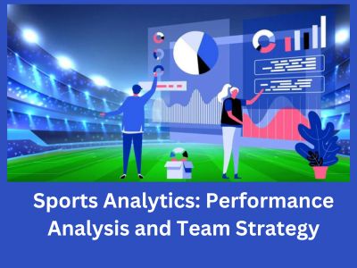 Sports Analytics: Performance Analysis and Team Strategy