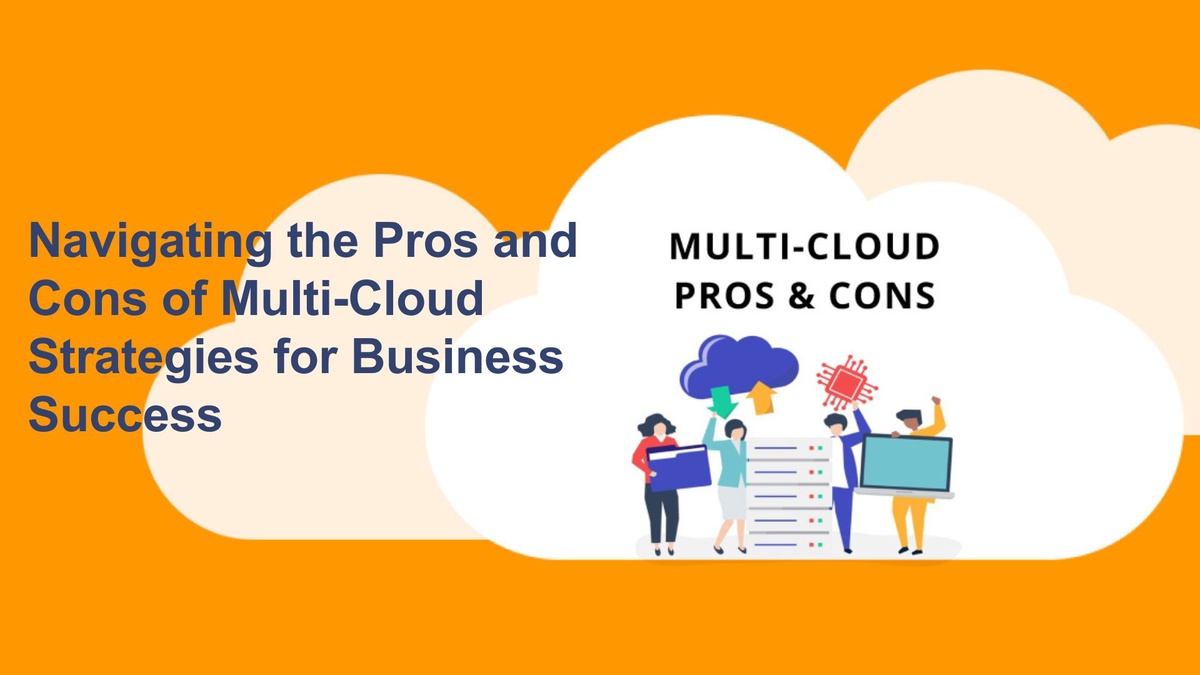 Navigating the Pros and Cons of Multi-Cloud Strategies for Business Success