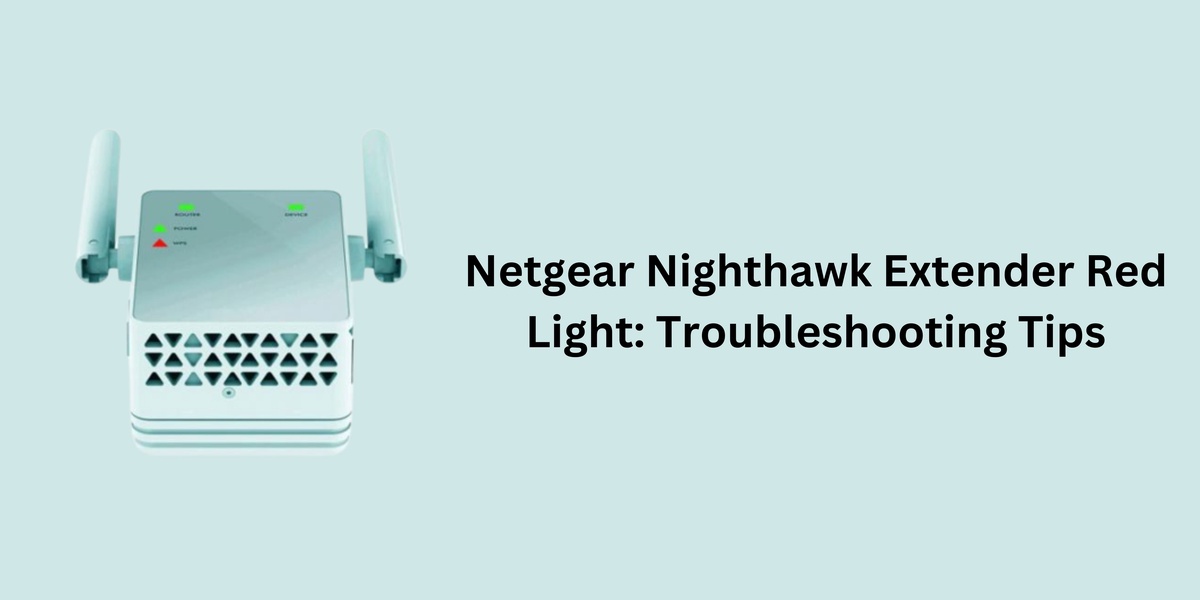 Netgear Nighthawk Extender Red Light: Troubleshooting Tips