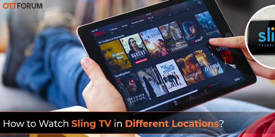 How to Watch Sling TV in Different Locations?