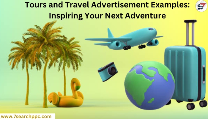 Tours and Travel Advertisement Examples: Inspiring Your Next Adventure