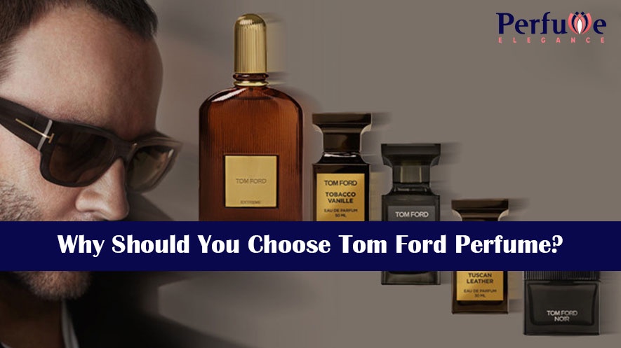 Why Should You Choose Tom Ford Perfume?