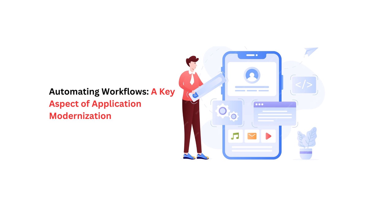 Automating Workflows: A Key Aspect of Application Modernization