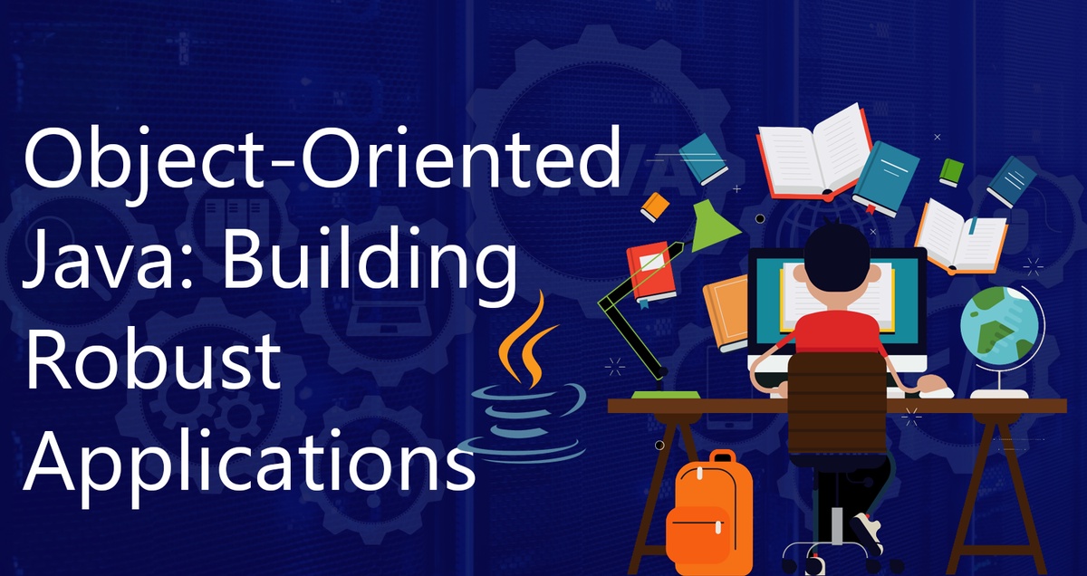 Object-Oriented Java: Building Robust Applications