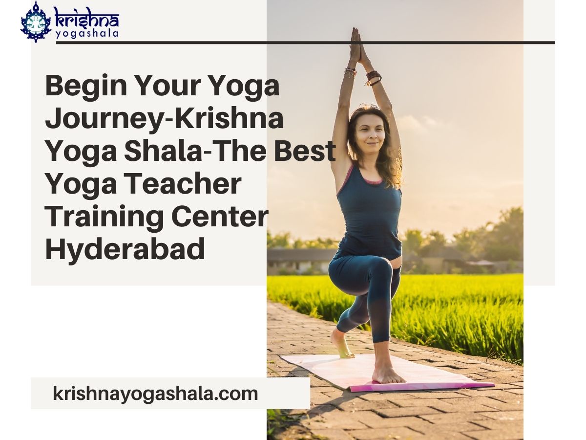Begin Your Yoga Journey-Krishna Yoga Shala-The Best Yoga Teacher Training Center Hyderabad