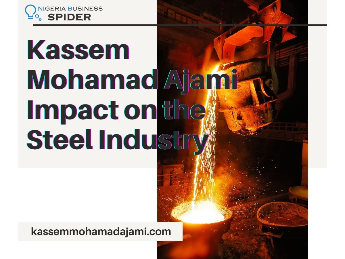 Kassem Mohamad Ajami Impact on the Steel Industry