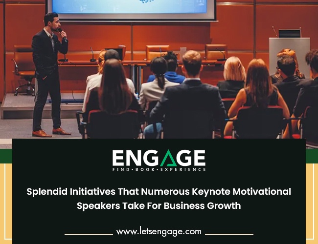 Splendid Initiatives That Numerous Keynote Motivational Speakers Take For Business Growth