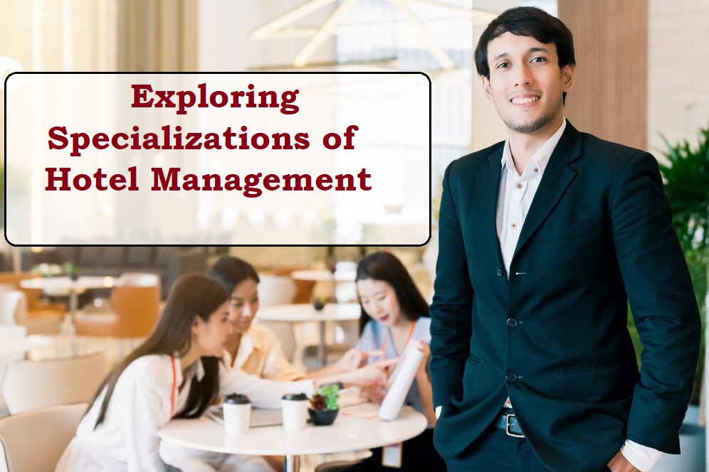 Exploring Specializations in Hotel Management: Finding Your Niche