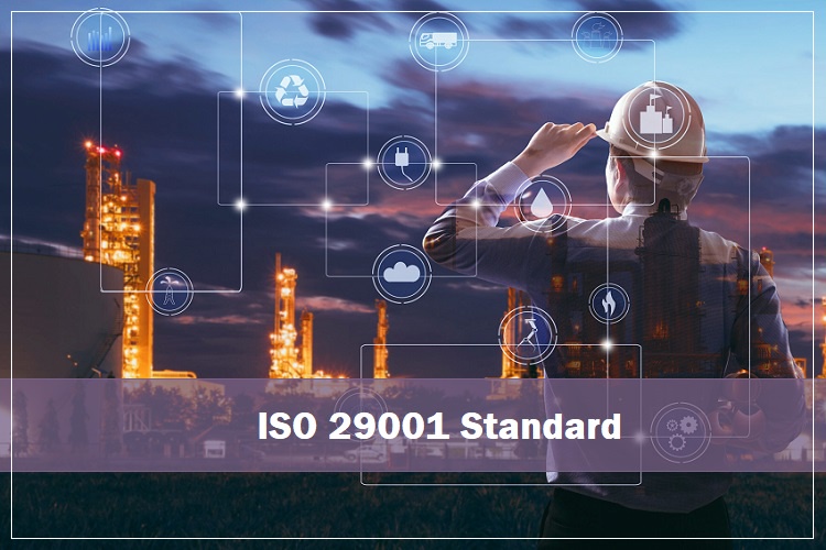 ISO 29001 Standard: Know the Implementation Petroleum and Natural Gas Products & Services Certification