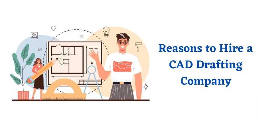 Top Reasons to Hire a CAD Drafting Company
