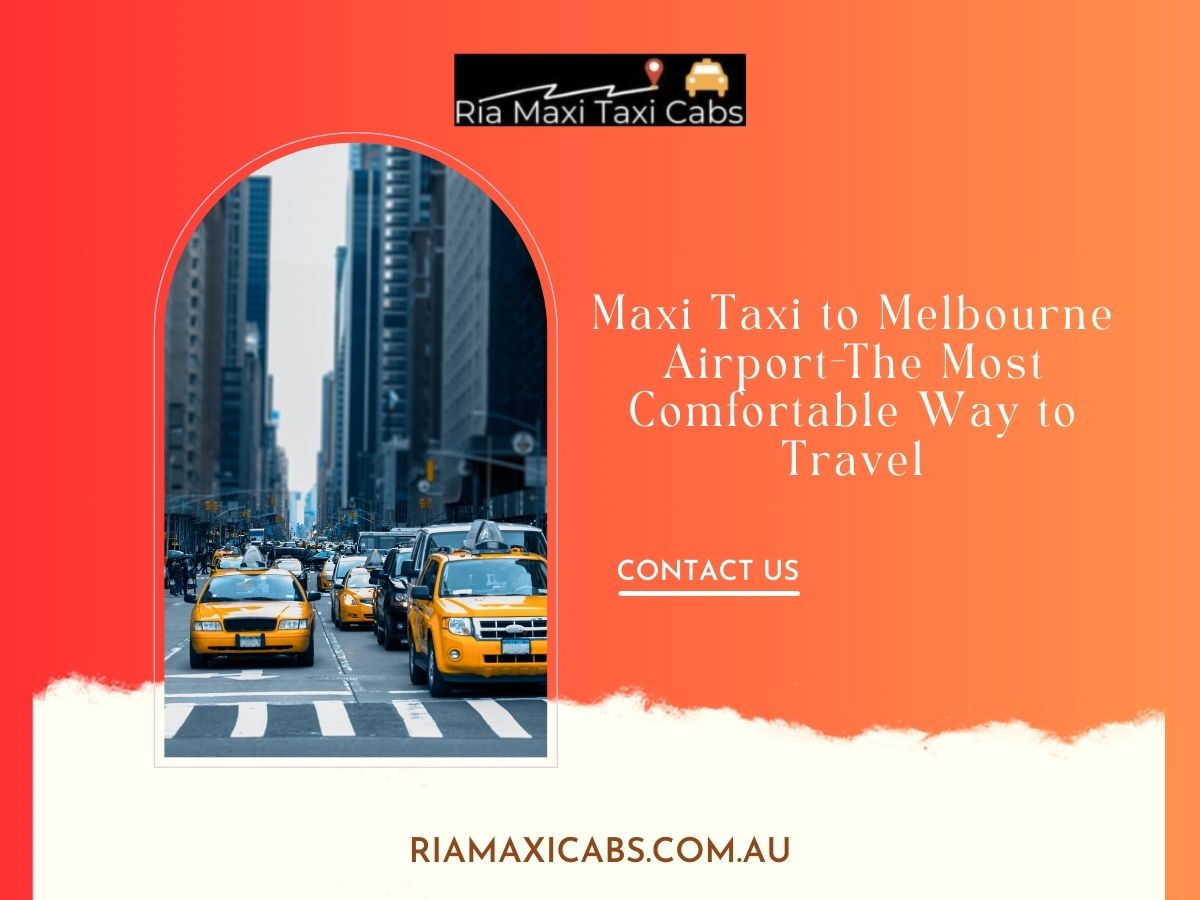 Maxi Taxi to Melbourne Airport-The Most Comfortable Way to Travel