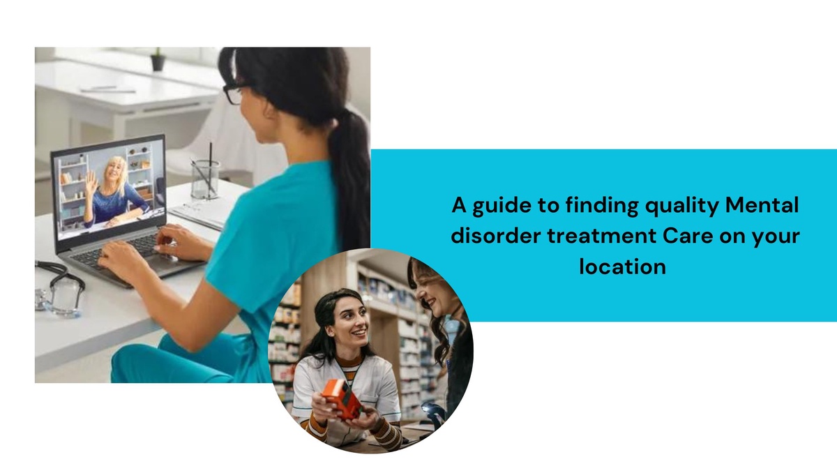 A guide to finding quality Mental disorder treatment Care on your location