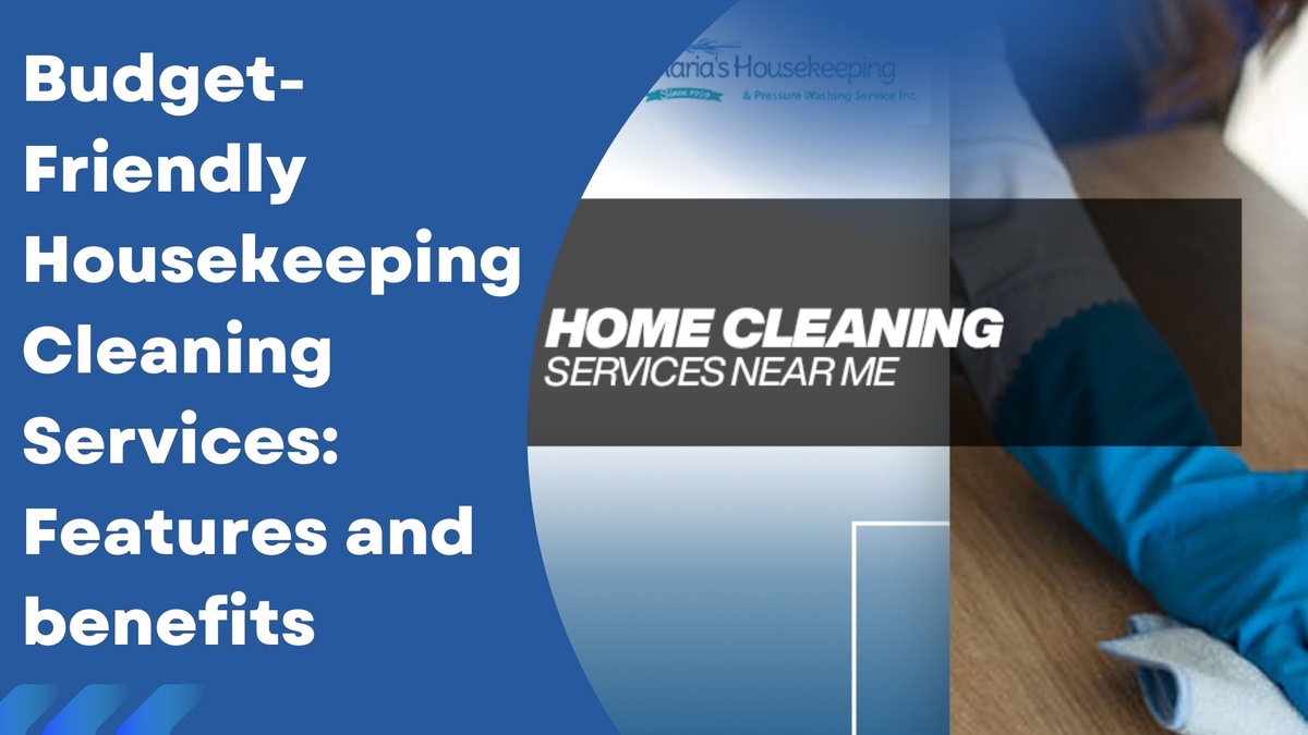 Budget-Friendly Housekeeping Cleaning Services: Features and benefits