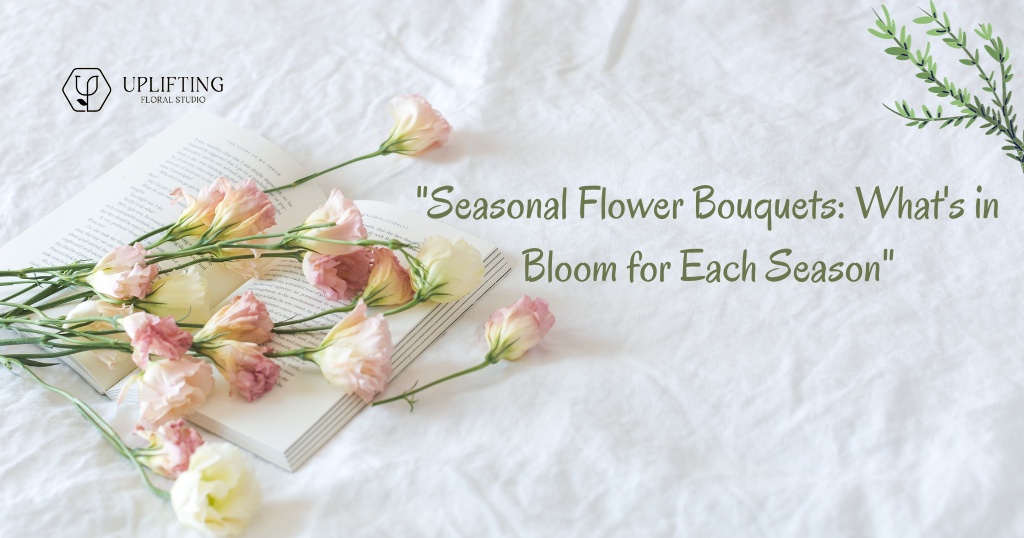 Seasonal Flower Bouquets: What’s in Bloom for Each Season
