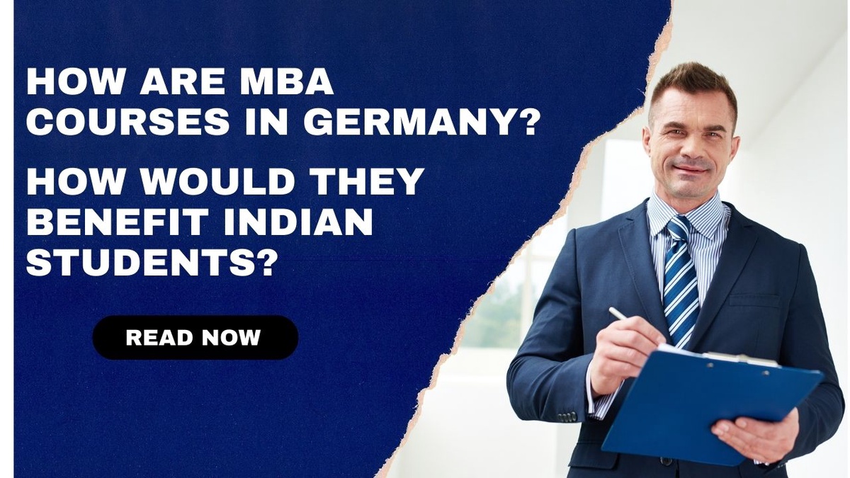 How are MBA courses in Germany? How would they benefit Indian students?