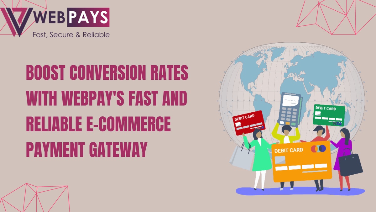 Boost Conversion Rates with WebPay's Fast and Reliable E-commerce Payment Gateway