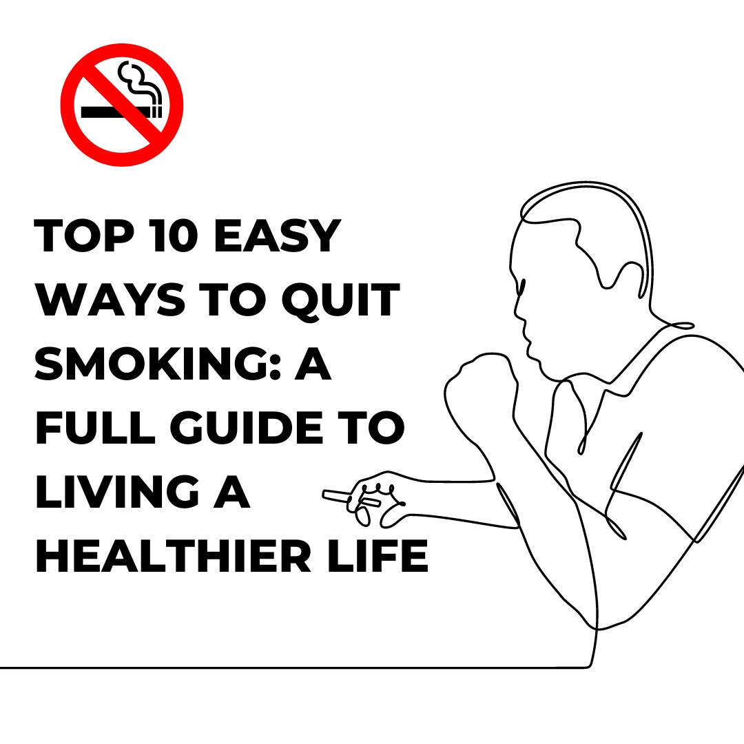 Top 9 Easy Ways to Quit Smoking: A Full Guide to Living a Healthier Life