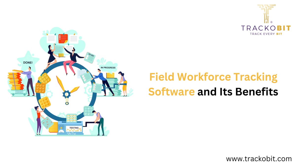 Unraveling Field Workforce Tracking Software and Its Benefits