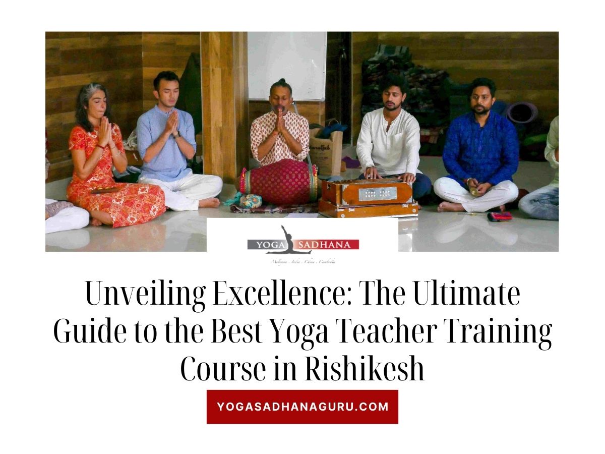Unveiling Excellence: The Ultimate Guide to the Best Yoga Teacher Training Course in Rishikesh